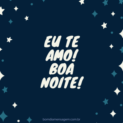 Eu te amo! Boa noite